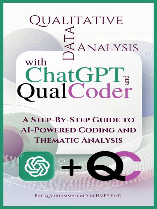 Title details for Qualitative Data Analysis With Chatgpt and Qualcoder by Rafiq Muhammad - Available
